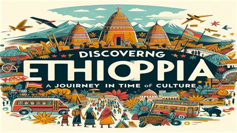 Discovering Ethiopia: A Journey Through Time and Culture